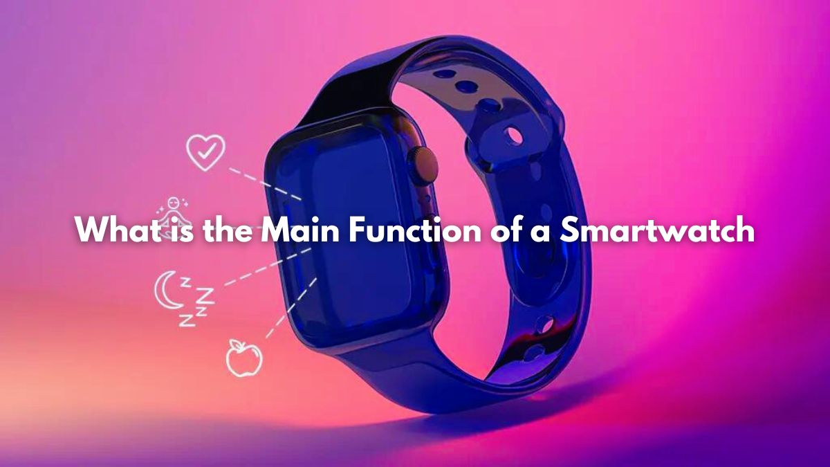 What is the Main Function of a Smartwatch